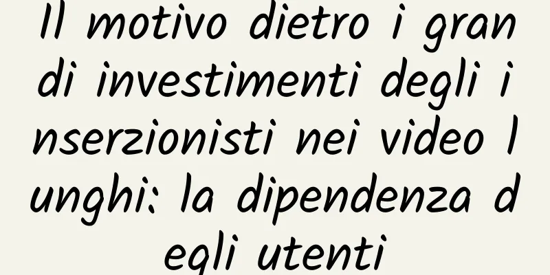 Il motivo dietro i grandi investimenti degli inserzionisti nei video lunghi: la dipendenza degli utenti