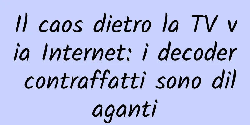 Il caos dietro la TV via Internet: i decoder contraffatti sono dilaganti