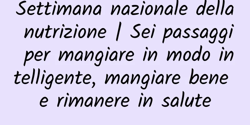 Settimana nazionale della nutrizione | Sei passaggi per mangiare in modo intelligente, mangiare bene e rimanere in salute