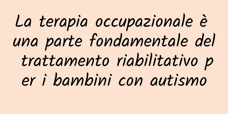 La terapia occupazionale è una parte fondamentale del trattamento riabilitativo per i bambini con autismo