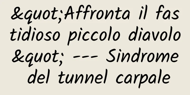 "Affronta il fastidioso piccolo diavolo" --- Sindrome del tunnel carpale