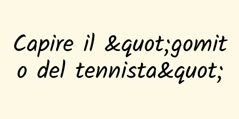 Capire il "gomito del tennista"