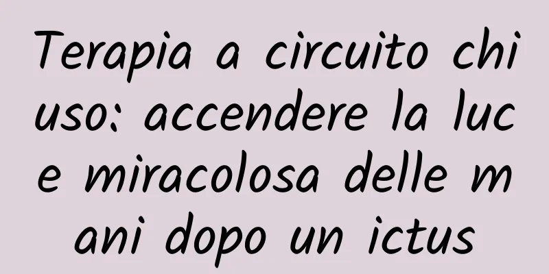 Terapia a circuito chiuso: accendere la luce miracolosa delle mani dopo un ictus