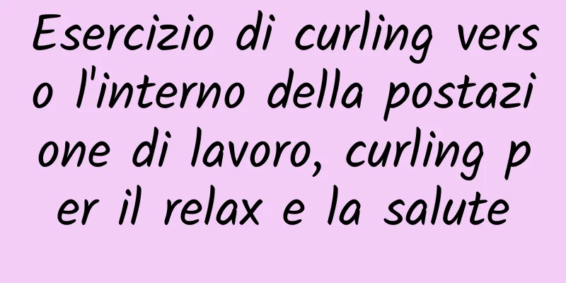 Esercizio di curling verso l'interno della postazione di lavoro, curling per il relax e la salute