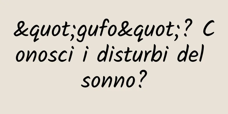 "gufo"? Conosci i disturbi del sonno?