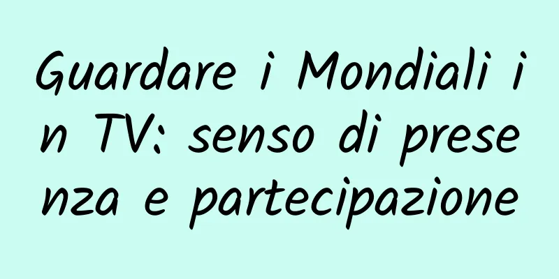 Guardare i Mondiali in TV: senso di presenza e partecipazione