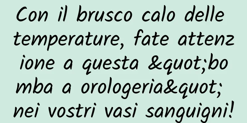 Con il brusco calo delle temperature, fate attenzione a questa "bomba a orologeria" nei vostri vasi sanguigni!