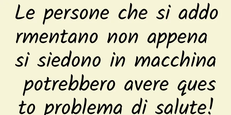 Le persone che si addormentano non appena si siedono in macchina potrebbero avere questo problema di salute!