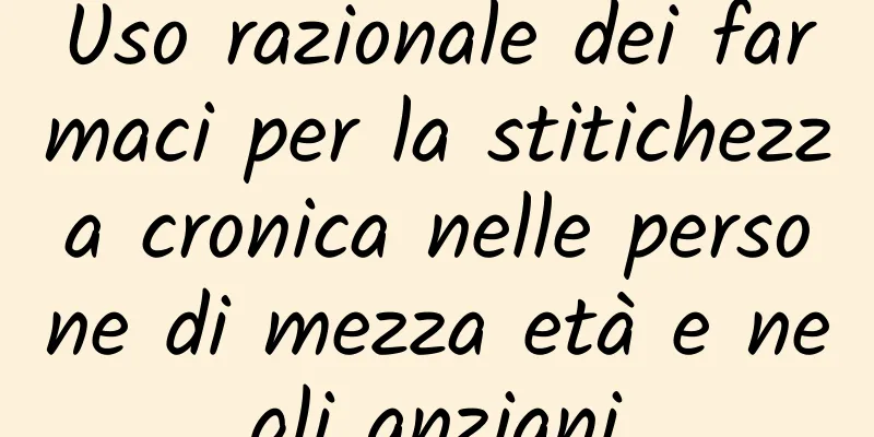 Uso razionale dei farmaci per la stitichezza cronica nelle persone di mezza età e negli anziani