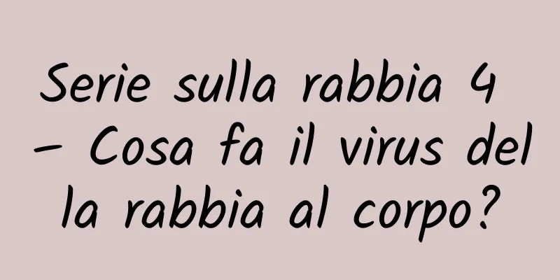 Serie sulla rabbia 4 – Cosa fa il virus della rabbia al corpo?