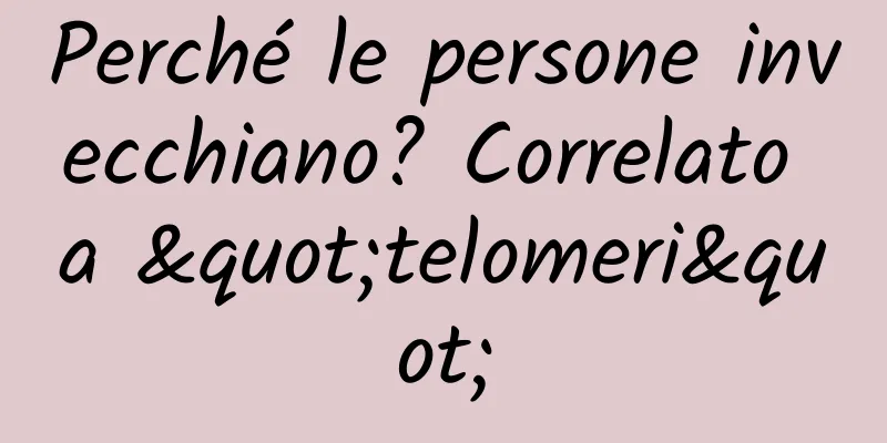 Perché le persone invecchiano? Correlato a "telomeri"