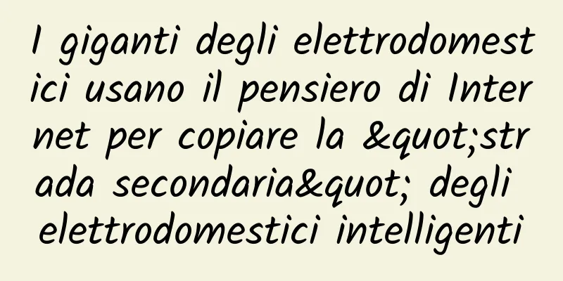 I giganti degli elettrodomestici usano il pensiero di Internet per copiare la "strada secondaria" degli elettrodomestici intelligenti