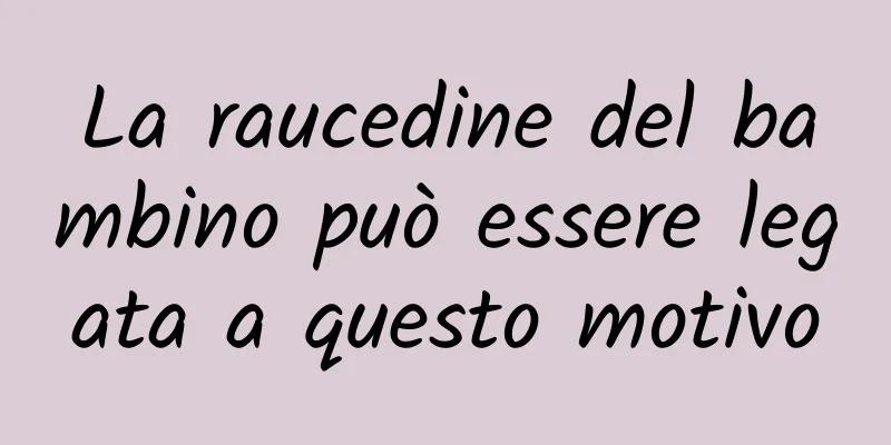 La raucedine del bambino può essere legata a questo motivo