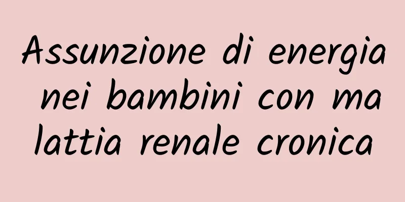 Assunzione di energia nei bambini con malattia renale cronica