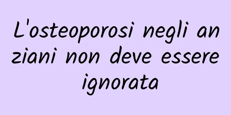 L'osteoporosi negli anziani non deve essere ignorata