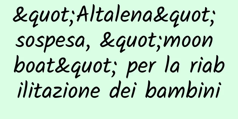 "Altalena" sospesa, "moon boat" per la riabilitazione dei bambini