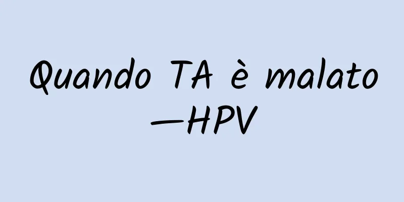 Quando TA è malato—HPV