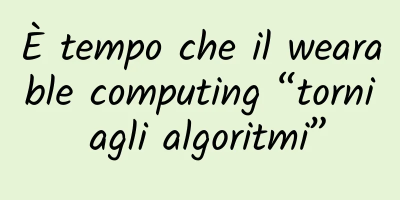 È tempo che il wearable computing “torni agli algoritmi”