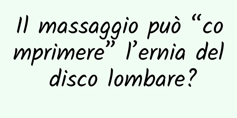 Il massaggio può “comprimere” l’ernia del disco lombare?