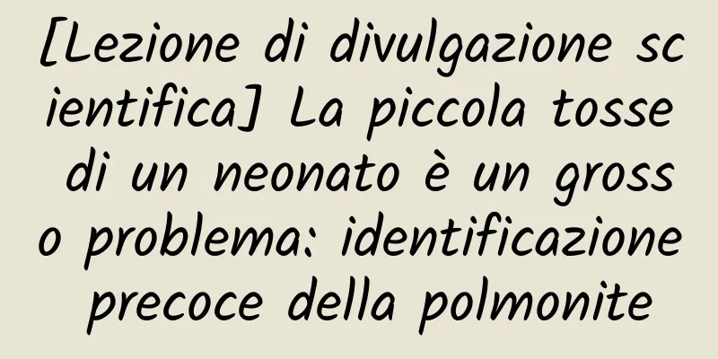 [Lezione di divulgazione scientifica] La piccola tosse di un neonato è un grosso problema: identificazione precoce della polmonite