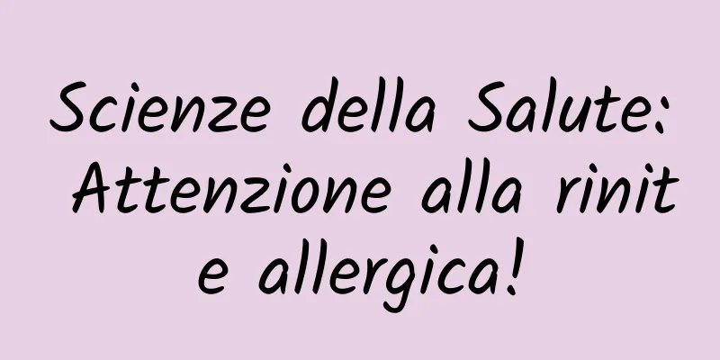 Scienze della Salute: Attenzione alla rinite allergica!