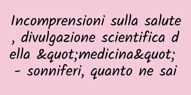 Incomprensioni sulla salute, divulgazione scientifica della "medicina" - sonniferi, quanto ne sai