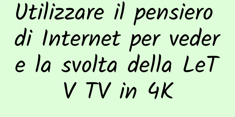 Utilizzare il pensiero di Internet per vedere la svolta della LeTV TV in 4K