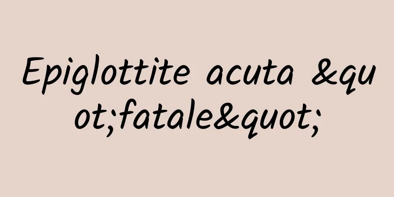 Epiglottite acuta "fatale"