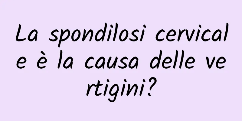 La spondilosi cervicale è la causa delle vertigini?