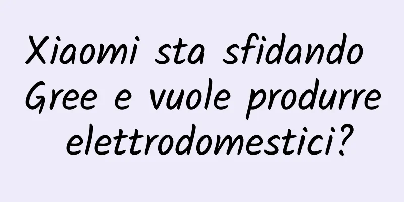 Xiaomi sta sfidando Gree e vuole produrre elettrodomestici?
