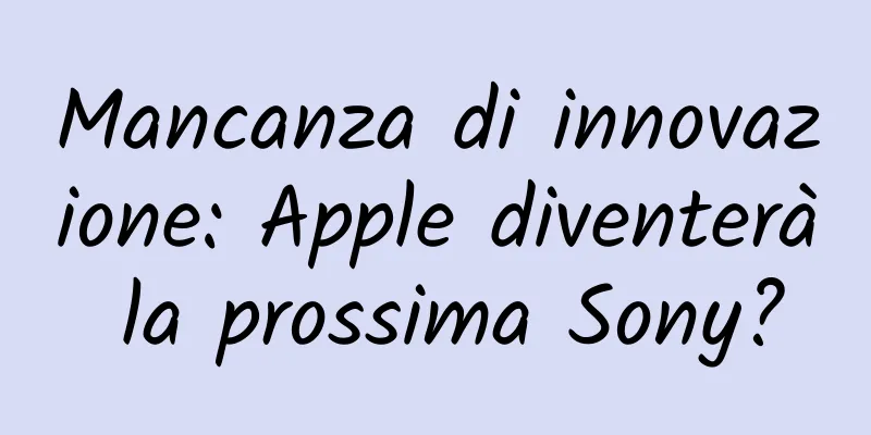 Mancanza di innovazione: Apple diventerà la prossima Sony?