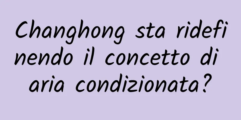 Changhong sta ridefinendo il concetto di aria condizionata?