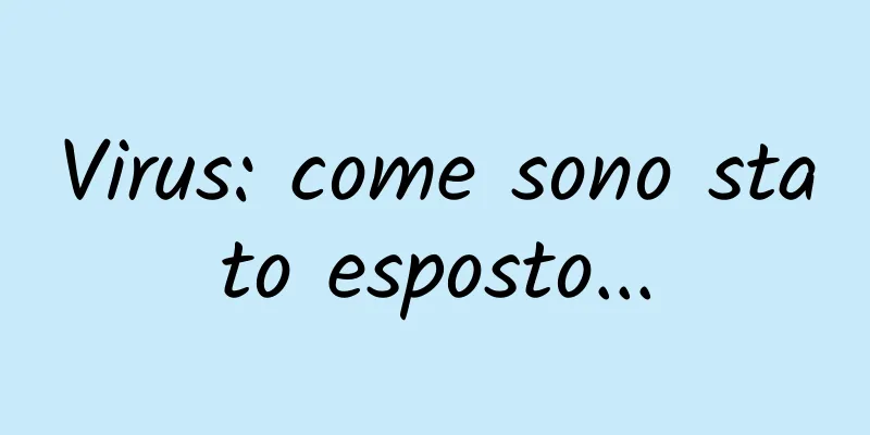 Virus: come sono stato esposto...
