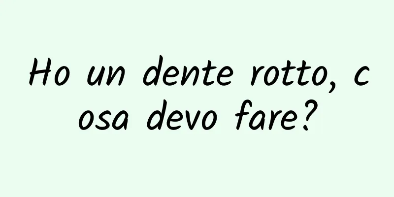 Ho un dente rotto, cosa devo fare?