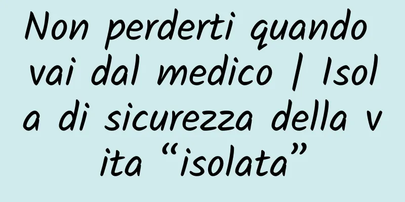 Non perderti quando vai dal medico | Isola di sicurezza della vita “isolata”