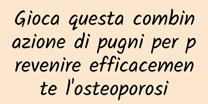 Gioca questa combinazione di pugni per prevenire efficacemente l'osteoporosi