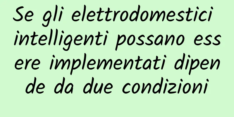 Se gli elettrodomestici intelligenti possano essere implementati dipende da due condizioni