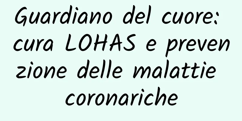 Guardiano del cuore: cura LOHAS e prevenzione delle malattie coronariche