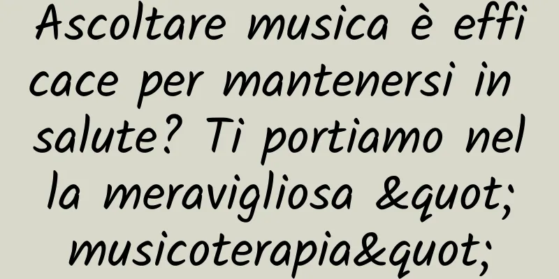 Ascoltare musica è efficace per mantenersi in salute? Ti portiamo nella meravigliosa "musicoterapia"