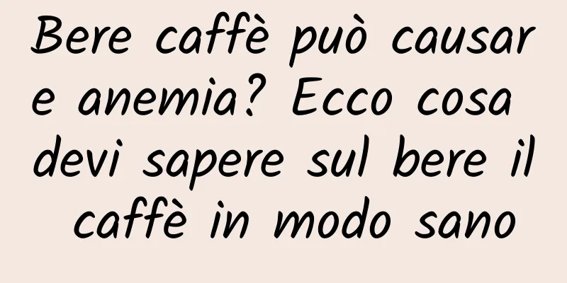 Bere caffè può causare anemia? Ecco cosa devi sapere sul bere il caffè in modo sano