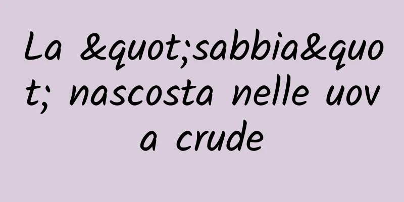 La "sabbia" nascosta nelle uova crude