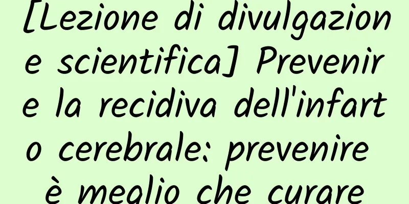 [Lezione di divulgazione scientifica] Prevenire la recidiva dell'infarto cerebrale: prevenire è meglio che curare
