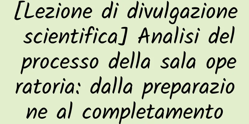 [Lezione di divulgazione scientifica] Analisi del processo della sala operatoria: dalla preparazione al completamento