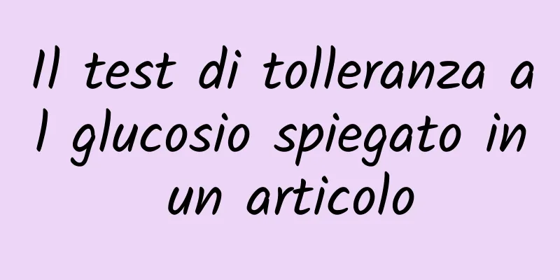 Il test di tolleranza al glucosio spiegato in un articolo