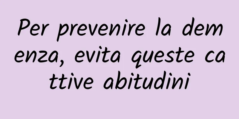 Per prevenire la demenza, evita queste cattive abitudini