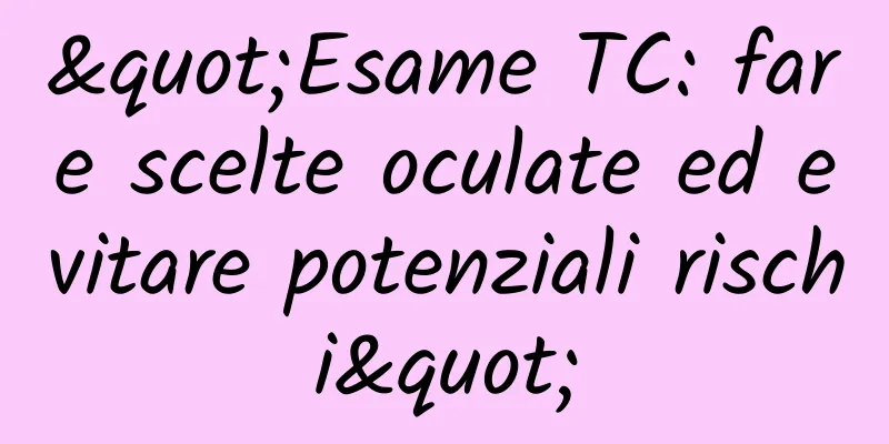"Esame TC: fare scelte oculate ed evitare potenziali rischi"