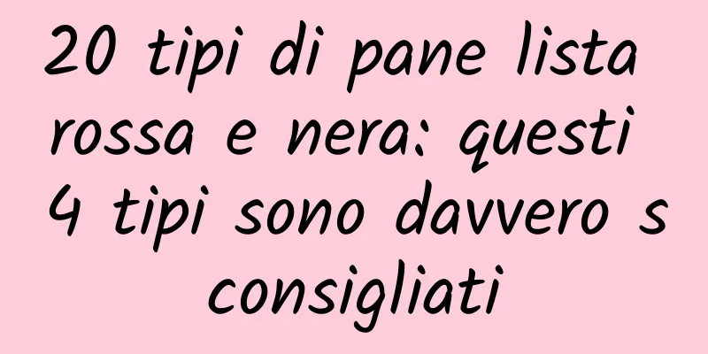 20 tipi di pane lista rossa e nera: questi 4 tipi sono davvero sconsigliati