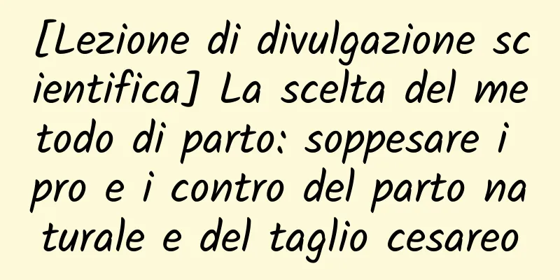 [Lezione di divulgazione scientifica] La scelta del metodo di parto: soppesare i pro e i contro del parto naturale e del taglio cesareo