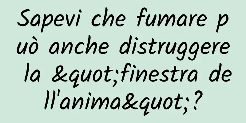 Sapevi che fumare può anche distruggere la "finestra dell'anima"?