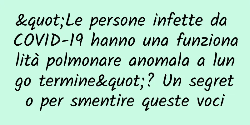 "Le persone infette da COVID-19 hanno una funzionalità polmonare anomala a lungo termine"? Un segreto per smentire queste voci